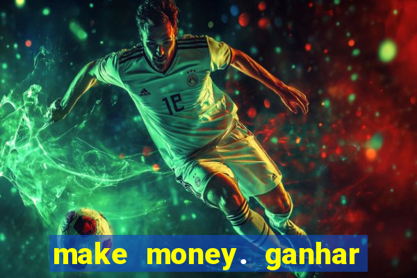 make money. ganhar dinheiro jogando